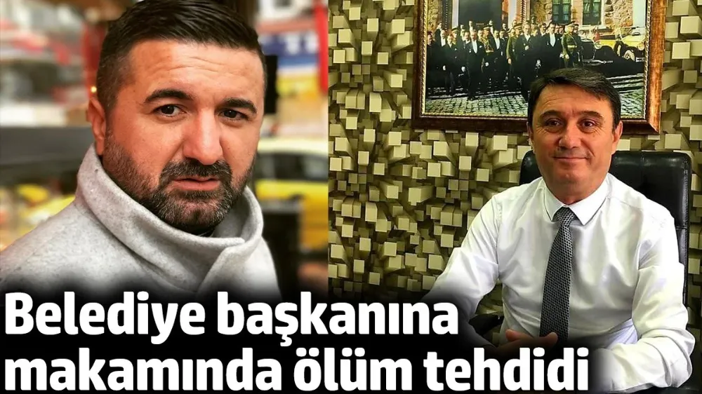 Belediye başkanına makamında ölüm tehdidi!