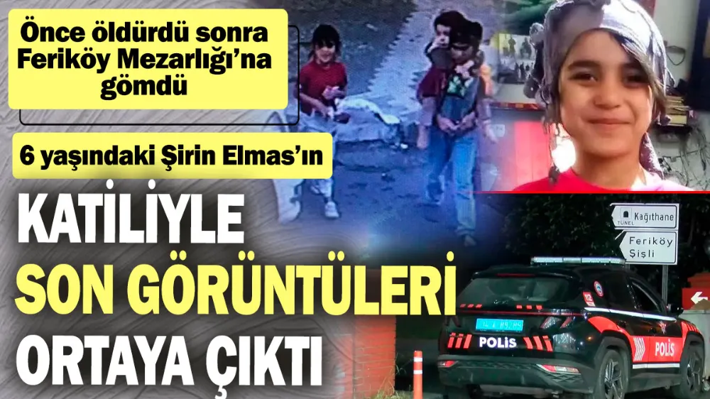 Şirin Elmas’ın katiliyle son görüntüleri ortaya çıktı! 