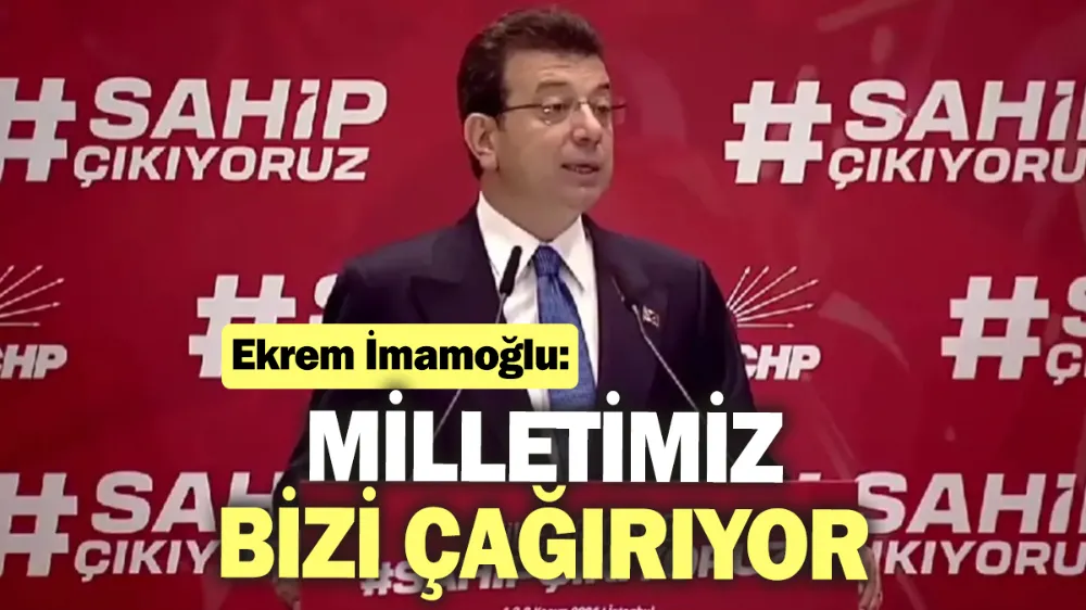 İmamoğlu: Millet bizi çağırıyor