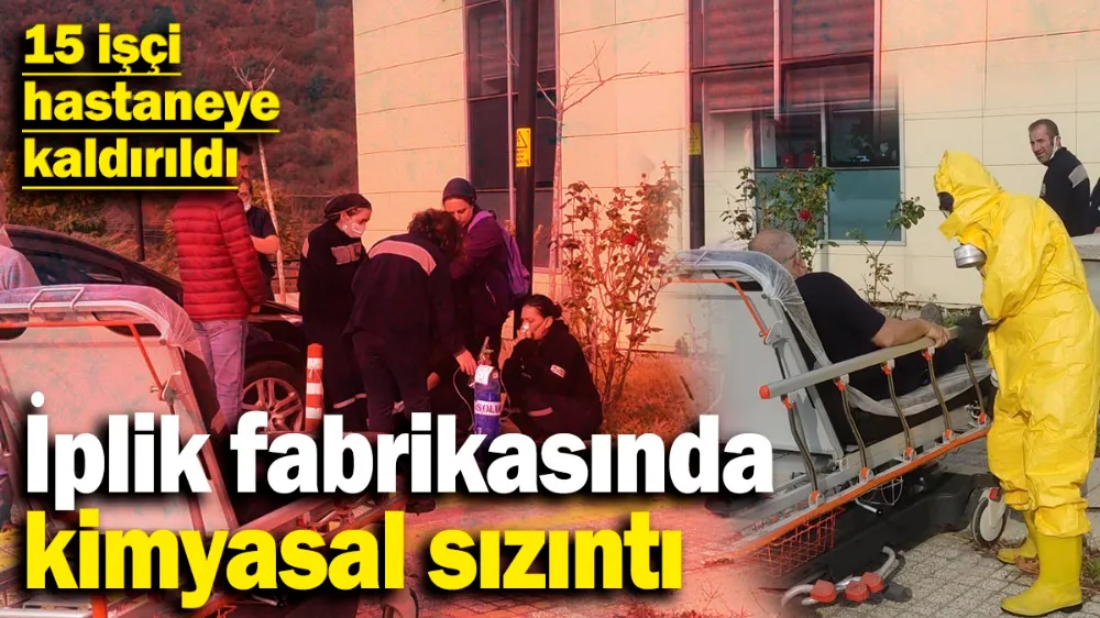 İplik fabrikasında kimyasal sızıntı: 15 işçi hastaneye kaldırıldı