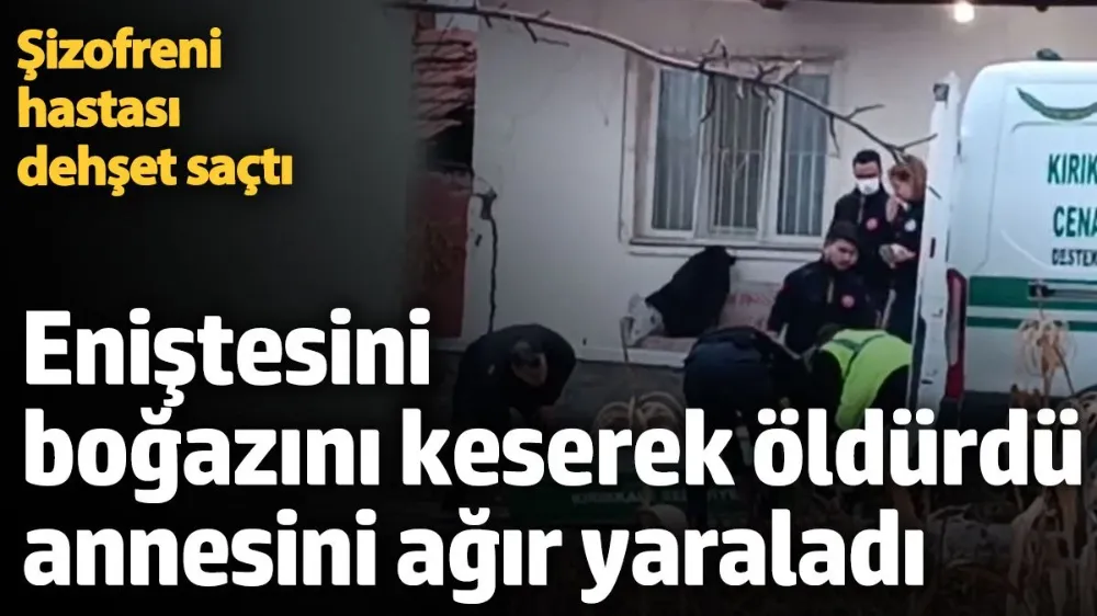 Eniştesinin boğazını kesti, annesini ağır yaraladı