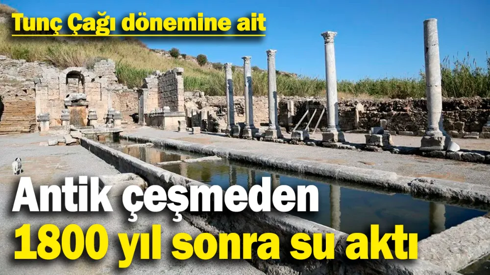 Antik çeşmeden 1800 yıl sonra su aktı. 