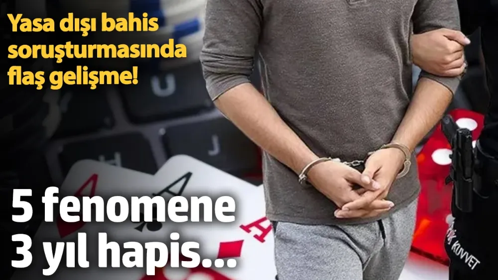 Yasa dışı bahis suçundan 5 fenomene 3 yıl hapis istemi