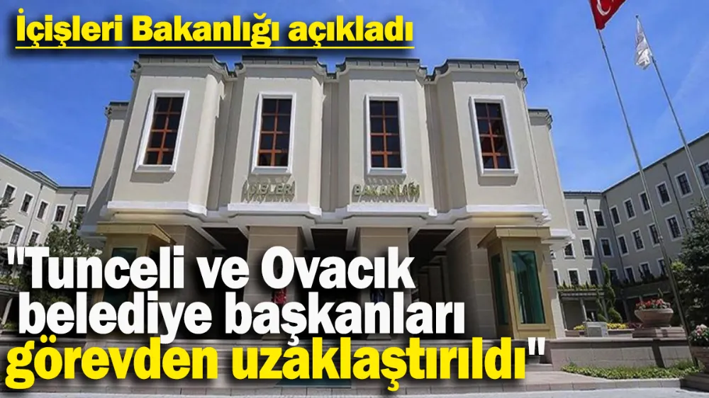 Tunceli ve Ovacık belediye başkanları görevden uzaklaştırıldı