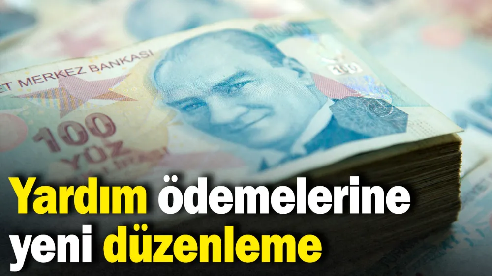 Yardım ödemelerine yeni düzenleme