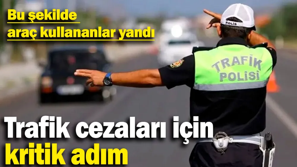 Trafik cezaları için kritik adım