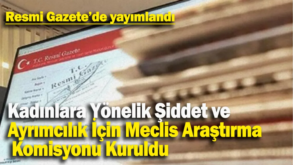 Kadınlara Yönelik Şiddet ve Ayrımcılık İçin Meclis Araştırma Komisyonu Kuruldu