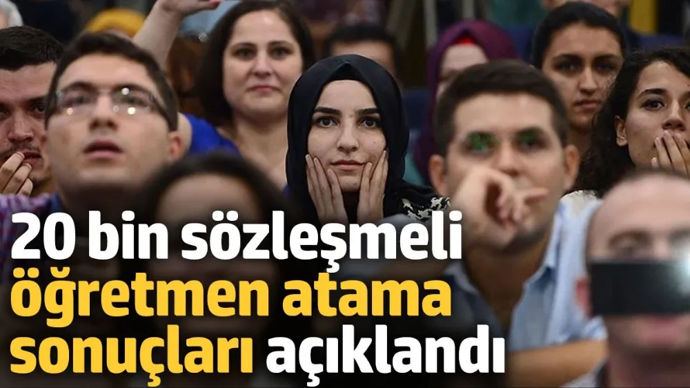 20 bin sözleşmeli öğretmen atama sonuçları açıklandı