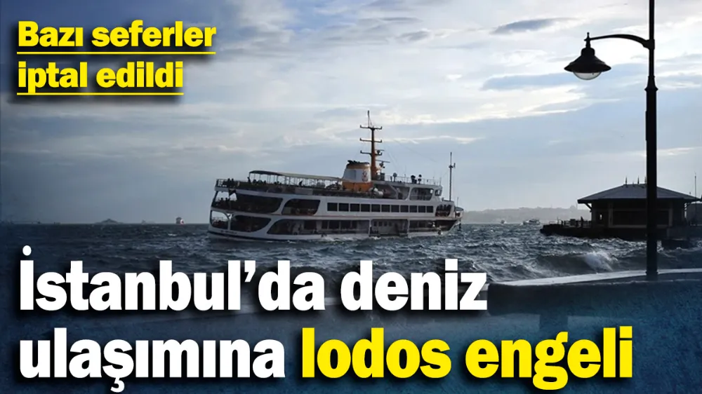 İstanbul’da deniz ulaşımına lodos engeli! 