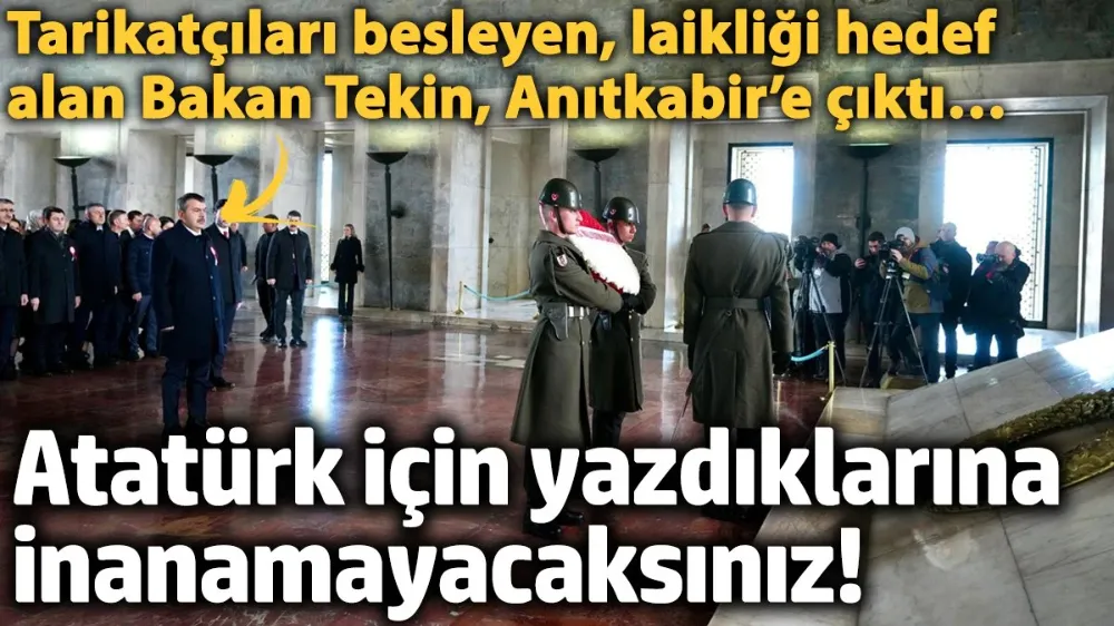 Tarikatçıları besleyen, laikliği hedef alan Bakan Yusuf Tekin, Anıtkabir’e çıktı