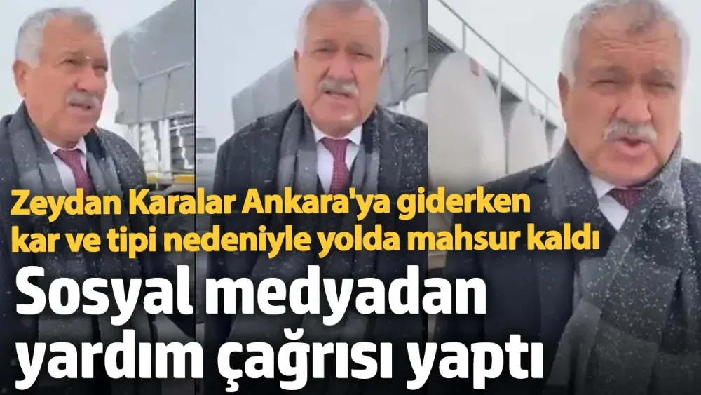 Adana B.B. Başkanı Zeydan Karalar kar ve tipi nedeniyle yolda mahsur kaldı