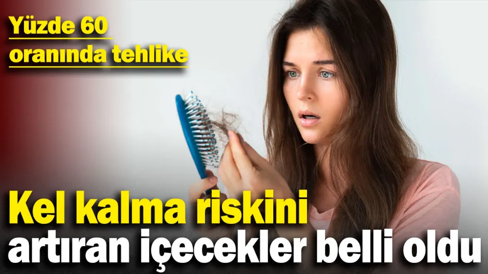 Kel kalma riskini artıran içecekler belli oldu