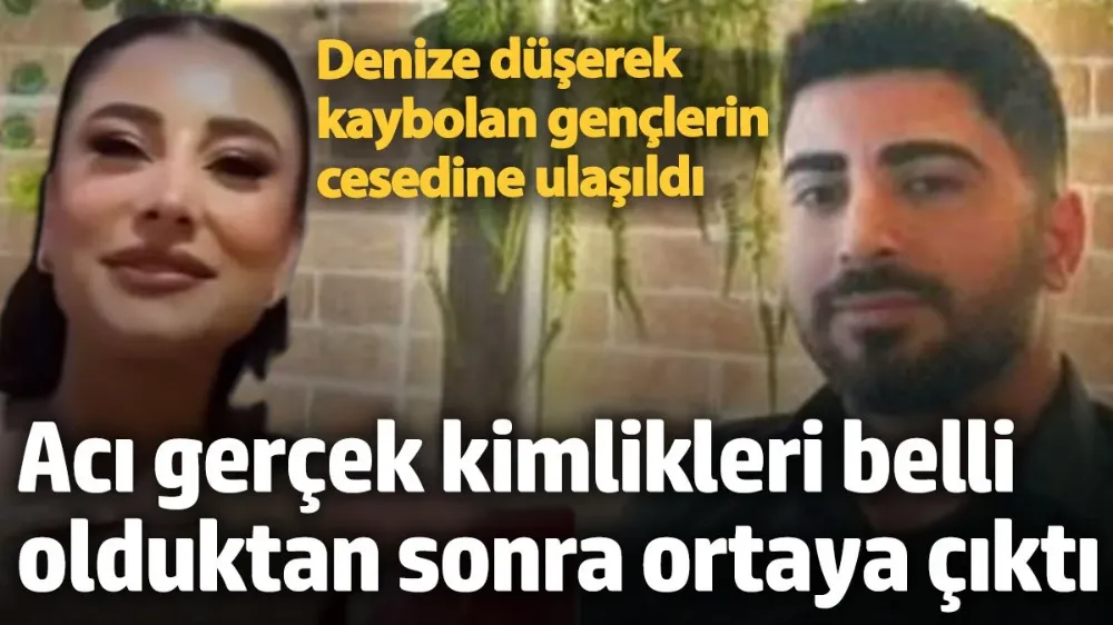 Sarıyer’de denize düşerek kaybolan 2 kişinin kimliği belli oldu. 