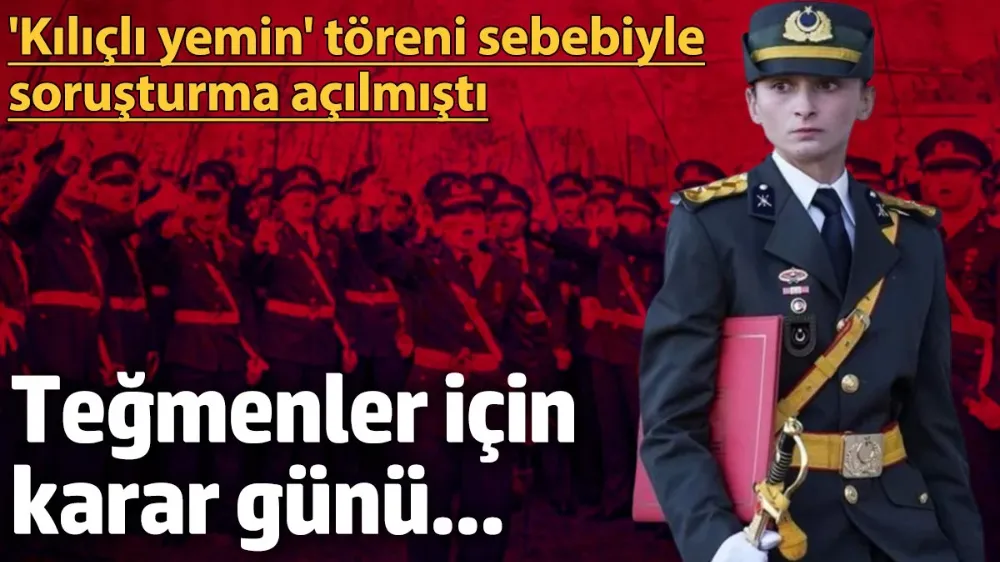 Kılıçlı yemin töreni soruşturmasında teğmenler için karar günü... 