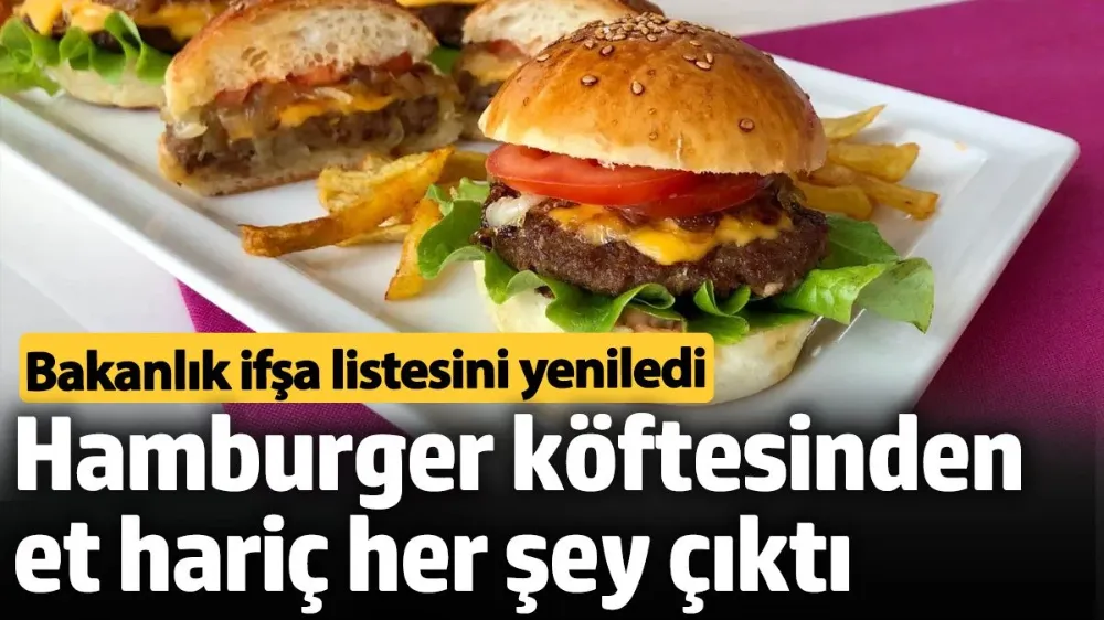 Hamburger köftesinden et hariç her şey çıktı. 