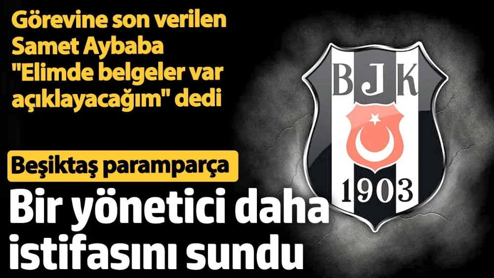 Beşiktaş paramparça! Bir yönetici daha istifa etti. 