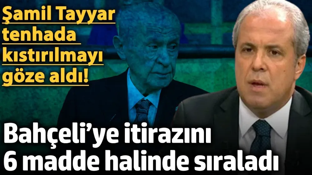 Şamil Tayyar, Devlet Bahçeli’ye itirazını 6 madde halinde sıraladı