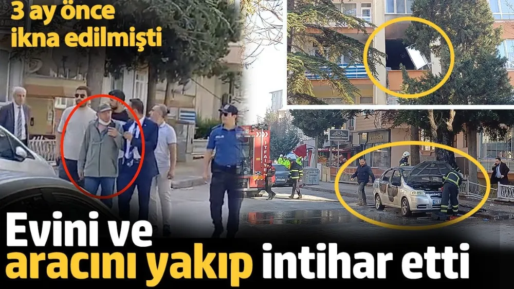 Evini ve aracını yakıp intihar etti. 