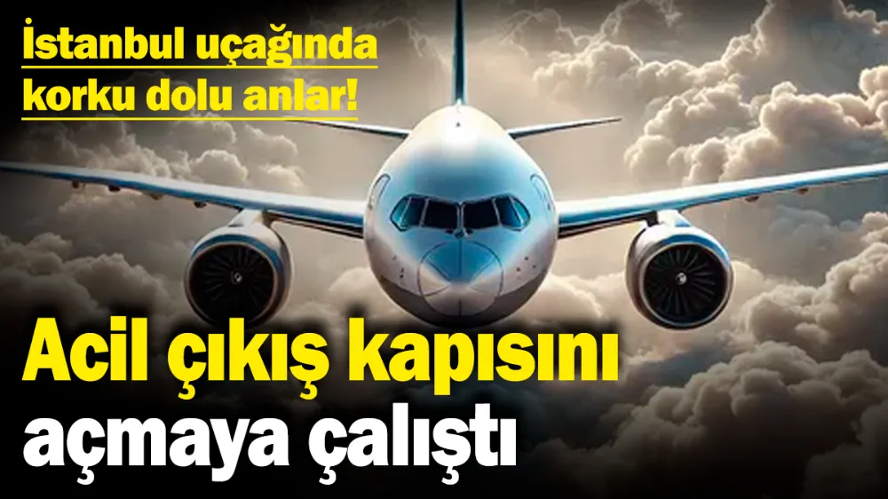 İstanbul uçağında korku dolu anlar! 