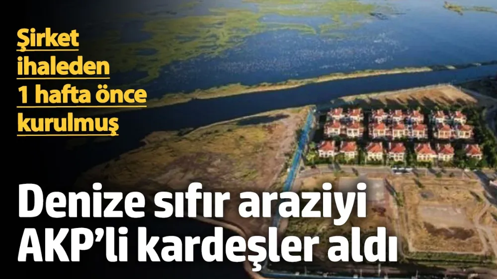 Denize sıfır araziyi AKP’li kardeşler aldı! 