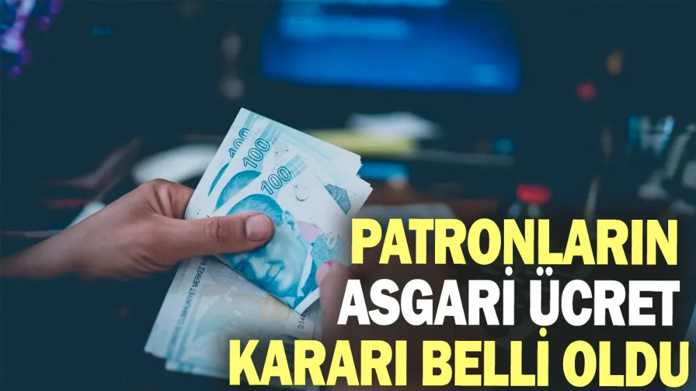 Patronların asgari ücret kararı belli oldu