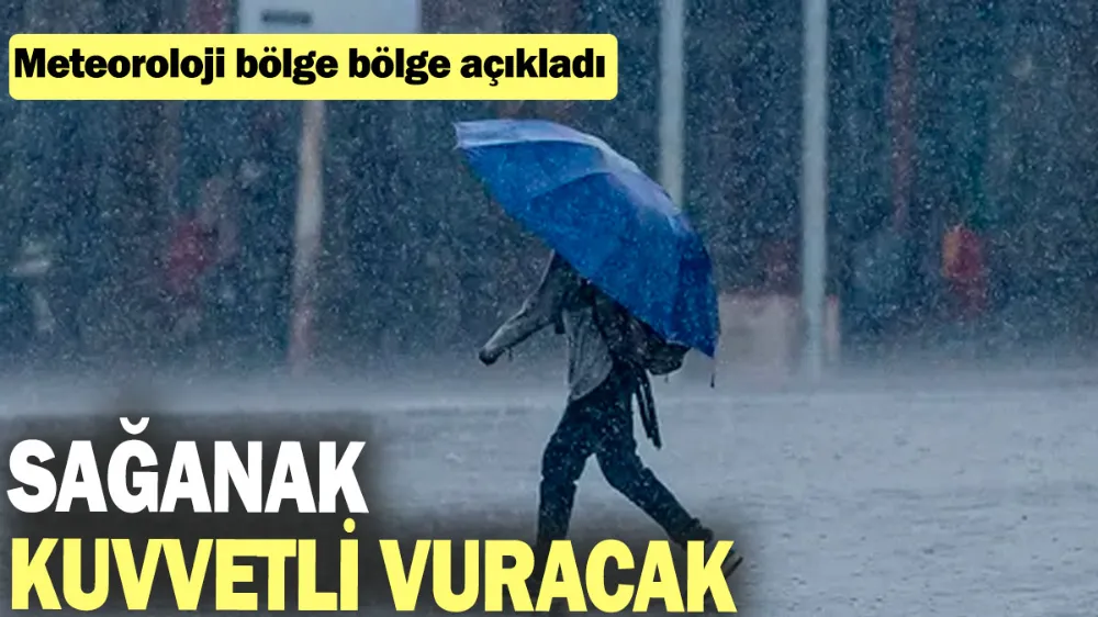  Meteoroloji bölge bölge açıkladı