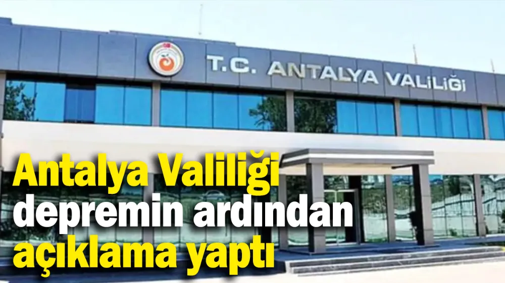 Antalya Valiliği depremin ardından açıklama yaptı