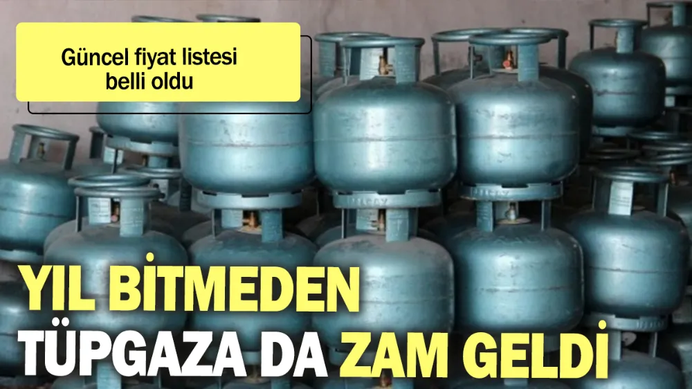 Yıl bitmeden tüp gaza da zam geldi