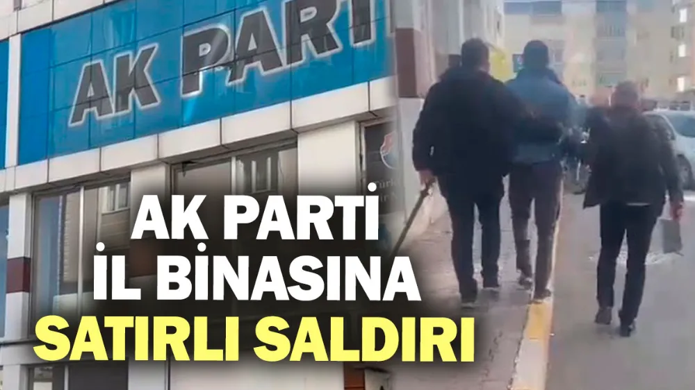 AK Parti il binasına satırlı saldırı