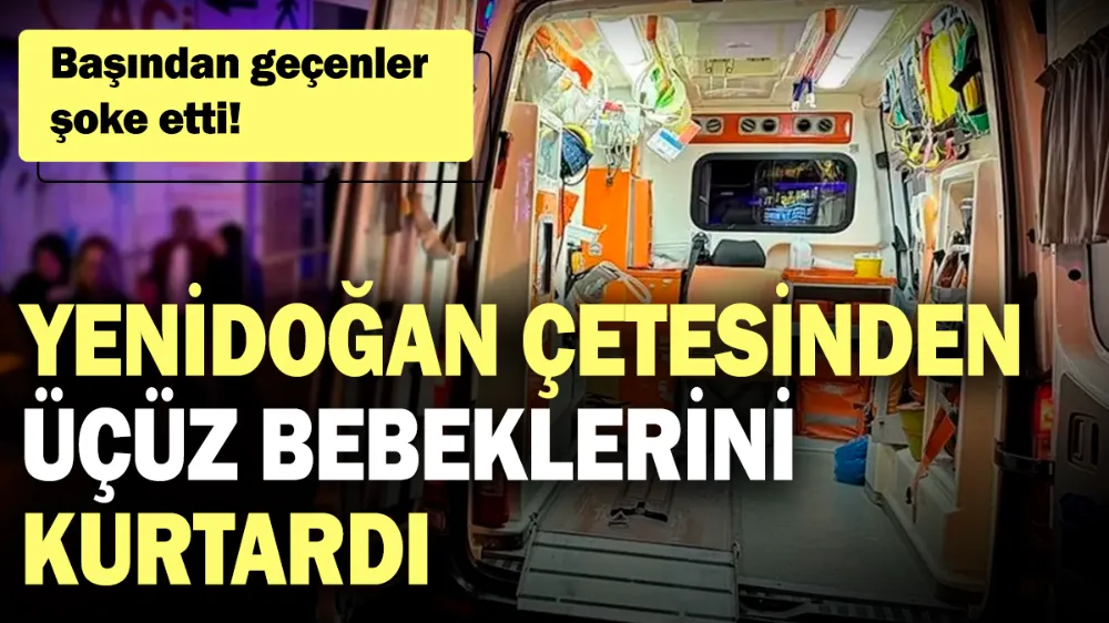 Yenidoğan çetesinden üçüz bebeklerini kurtardı