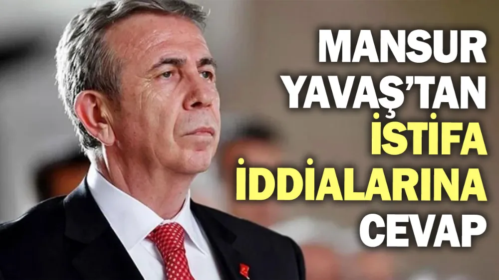 Mansur Yavaş’tan istifa açıklaması