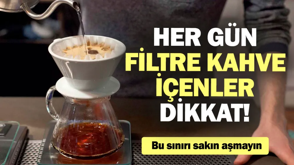 Her gün filtre kahve içenler dikkat! 