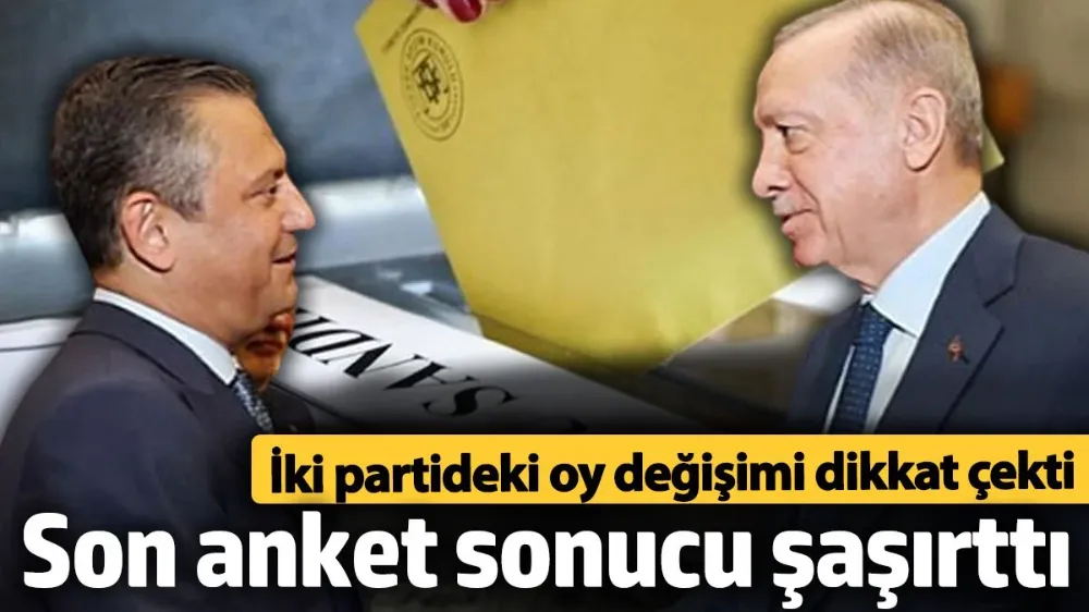 Son anket sonucu şaşırttı! 