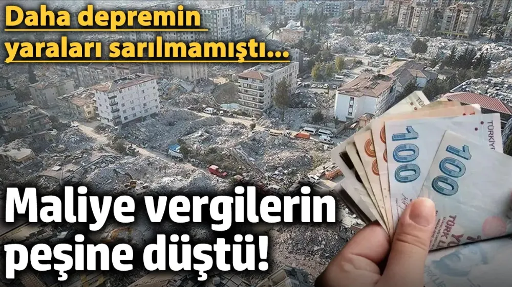 Maliye depremzedenin vergisinin peşine düştü! 