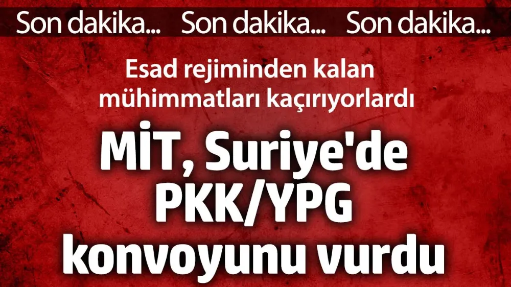 MİT PKK/YPG konvoyunu vurdu