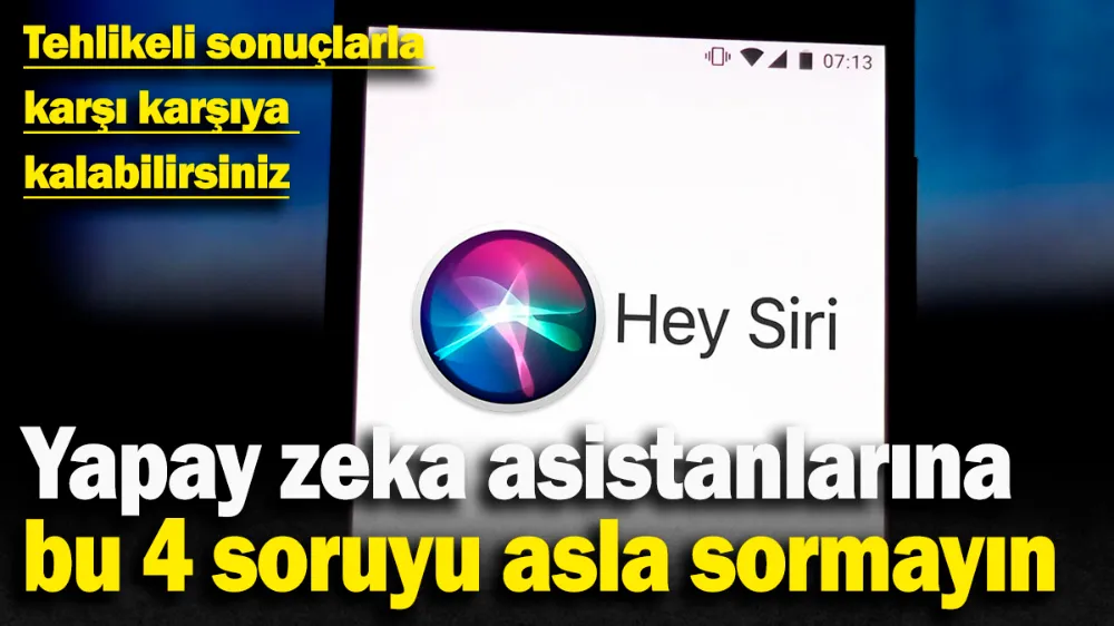 Yapay zeka asistanlarına bu 4 soruyu asla sormayın