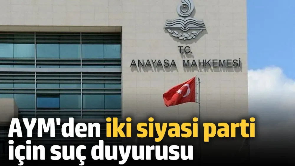 Anayasa Mahkemesi’nden iki siyasi parti için suç duyurusu