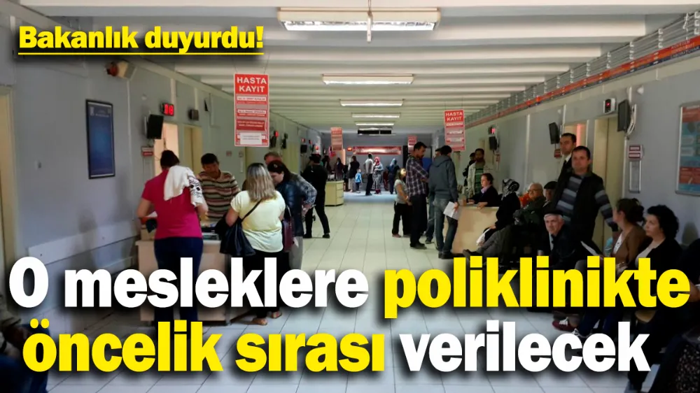  O meslek gruplarına poliklinikte öncelik hakkı tanınacak