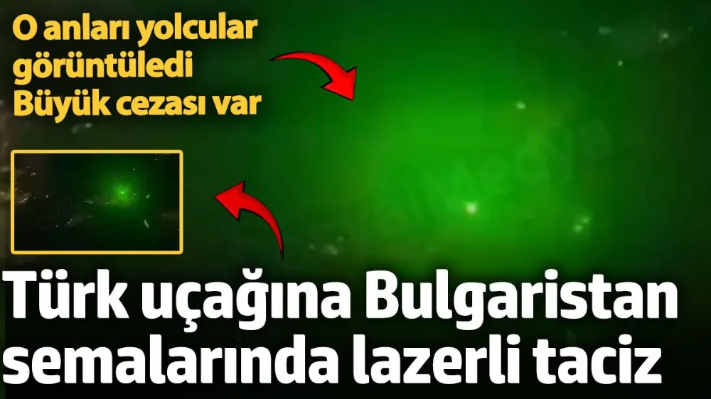 Türk uçağına Bulgaristan hava sahasında lazerli taciz. 