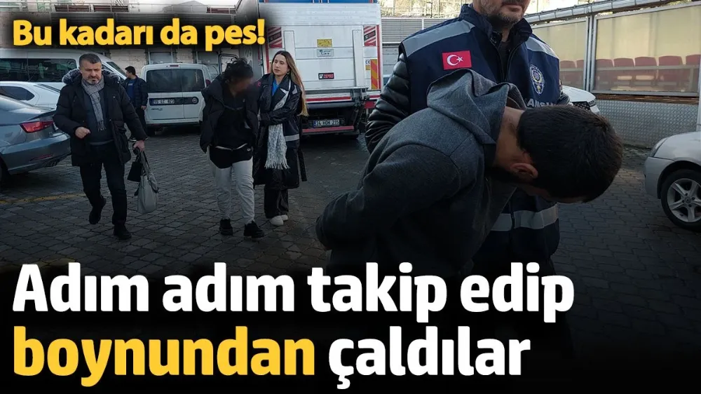 Adım adım takip edip boynundan çaldılar