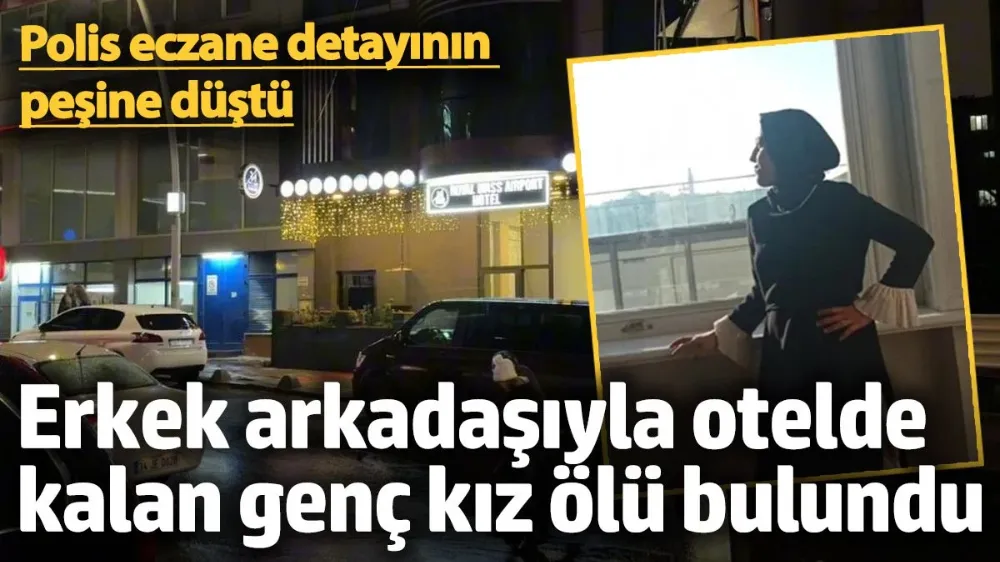 Erkek arkadaşıyla otelde konaklayan kız ölü bulundu! 