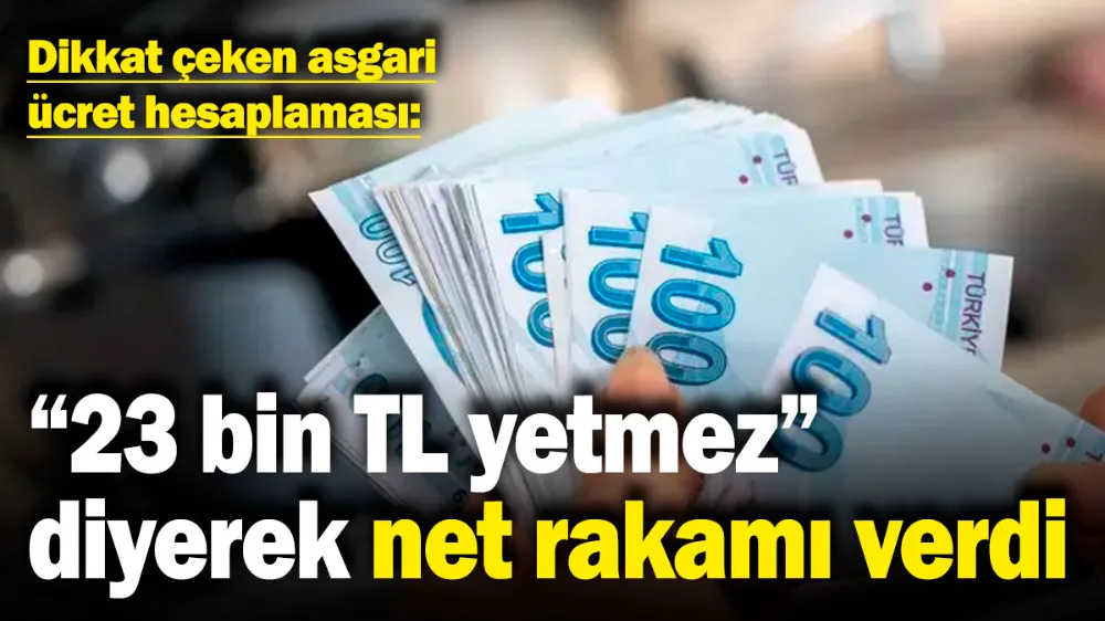 23 bin TL yetmez diyerek net rakamı verdi