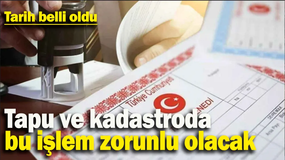 Tapu ve kadastroda bu işlem artık zorunlu