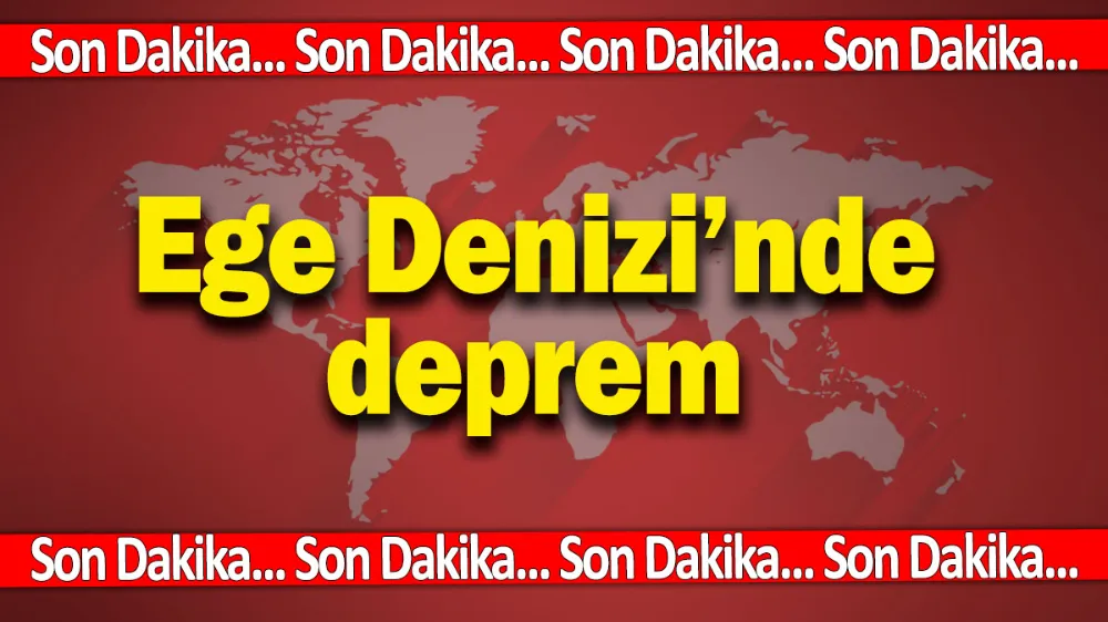 Son dakika! Ege Denizi