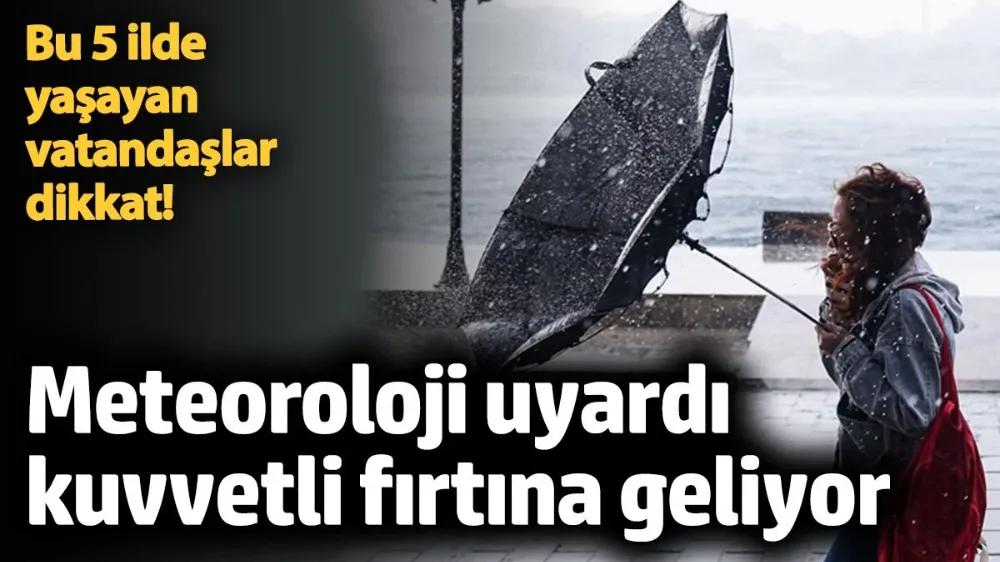 Meteorolojiden 5 il için fırtına uyarısı