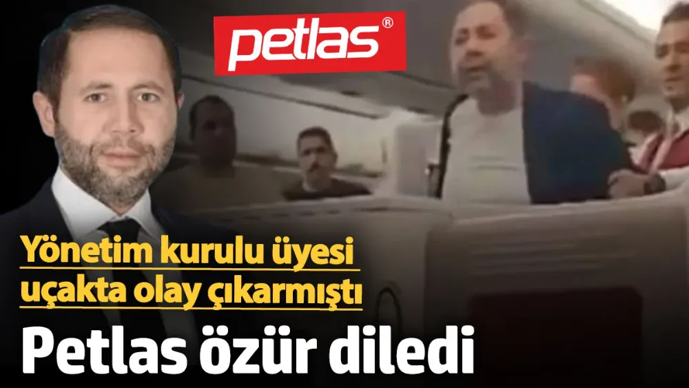 Petlas Yönetim Kurulu Üyesi Abdülkadir Özcan uçakta olay çıkarmıştı! 