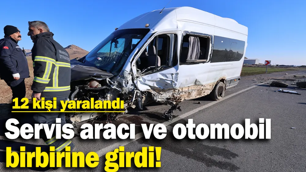 Servis aracı ve otomobil birbirine girdi: 12 kişi yaralandı