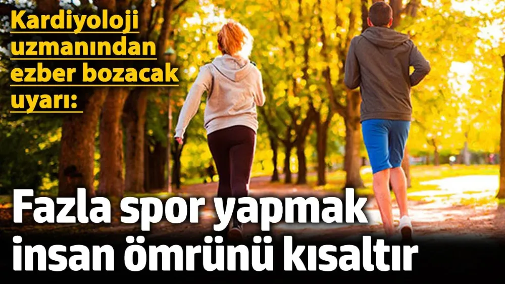 Fazla spor yapmak insan ömrünü kısaltır