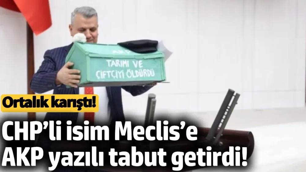 CHP’li isim Meclis’e AKP yazılı tabut getirdi! Ortalık karıştı