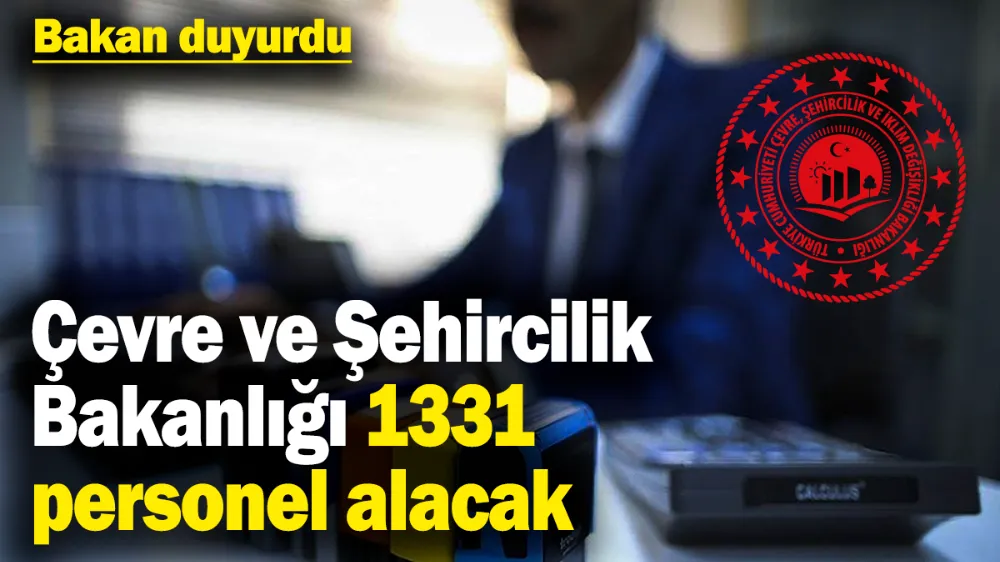 Çevre Şehircilik ve İklim Değişikliği Bakanlığı 1331 personel alacak